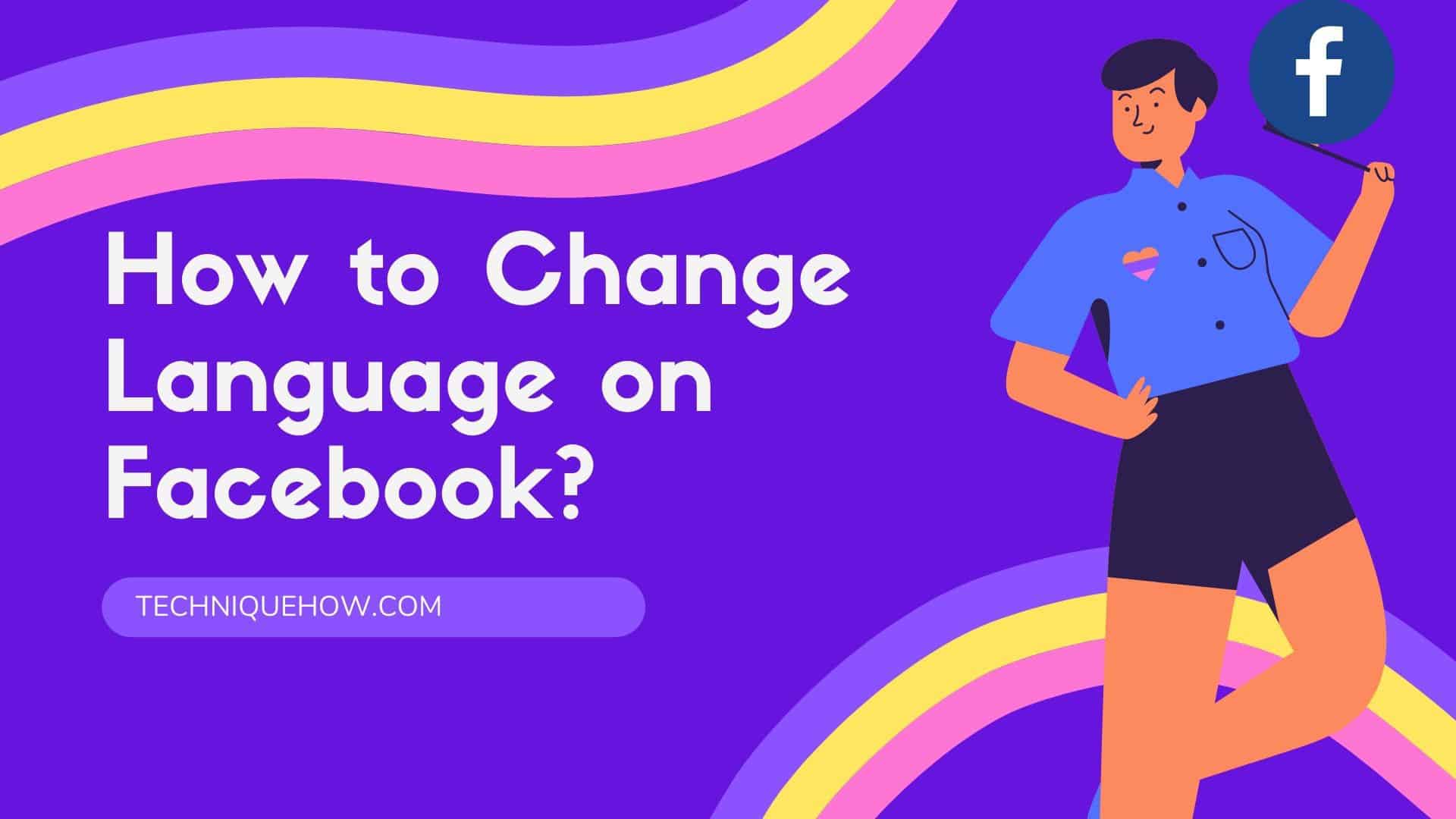 detailed-guide-to-change-language-settings-on-facebook-techniquehow