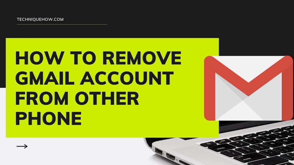 how-to-remove-gmail-account-from-other-phone-techniquehow